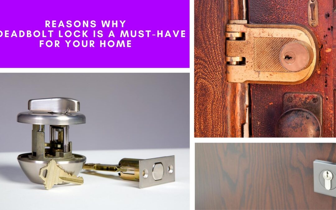 Reasons Why a Deadbolt Lock Is a Must-Have for Your Home