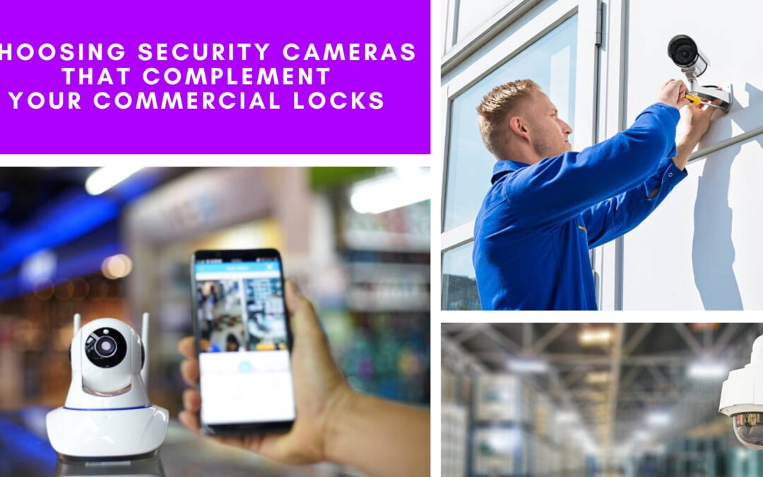 Choosing Security Cameras That Complement Your Commercial Locks