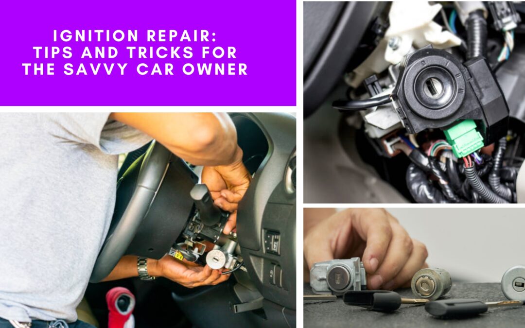 Ignition Repair: Tips and Tricks for the Savvy Car Owner