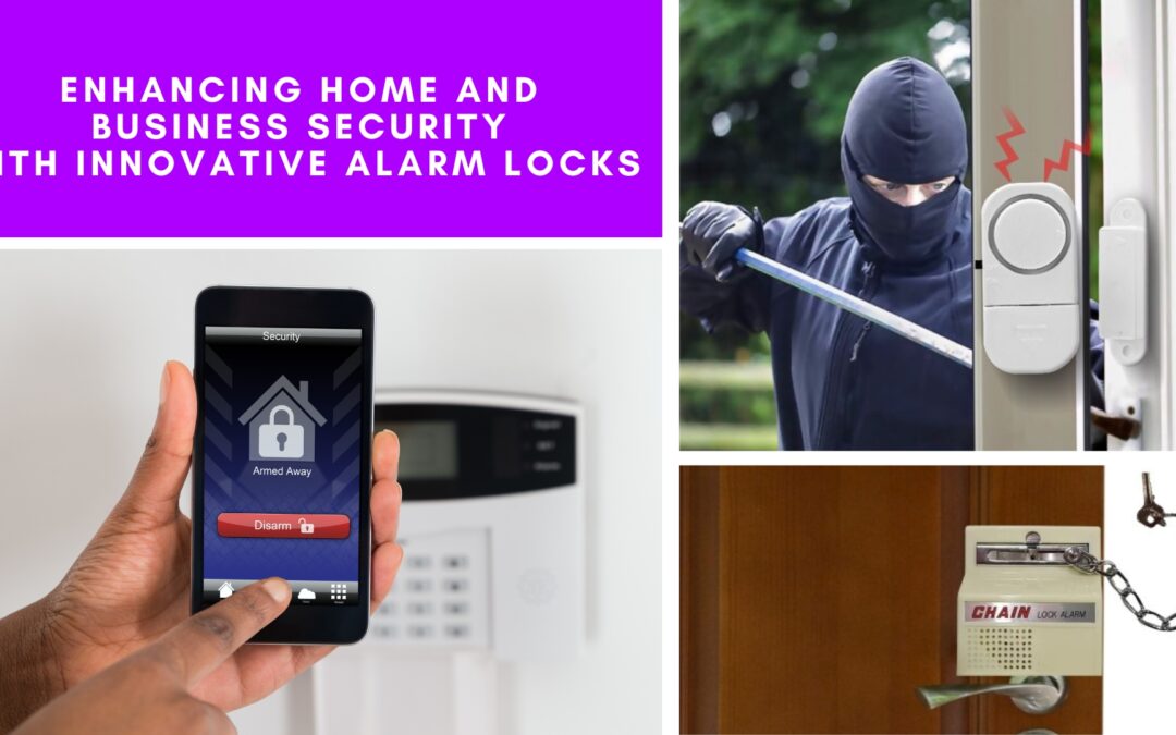 Enhancing Home and Business Security With Innovative Alarm Locks